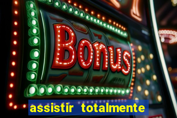 assistir totalmente demais online